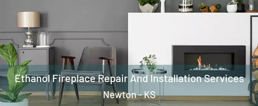  Ethanol Fireplace Repair And Installation Services Newton - KS