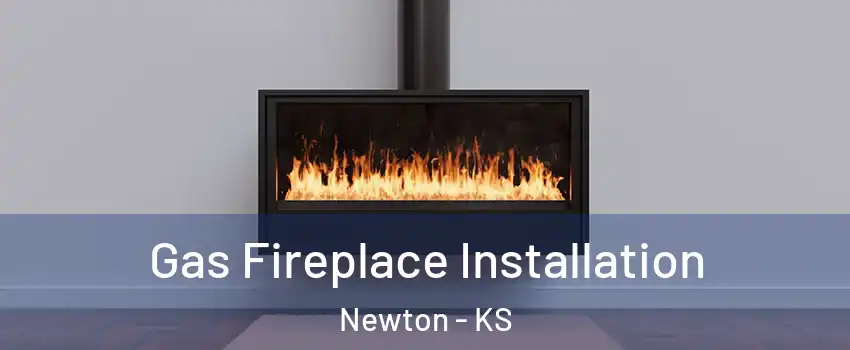  Gas Fireplace Installation Newton - KS