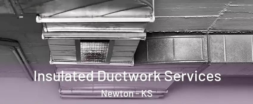  Insulated Ductwork Services Newton - KS