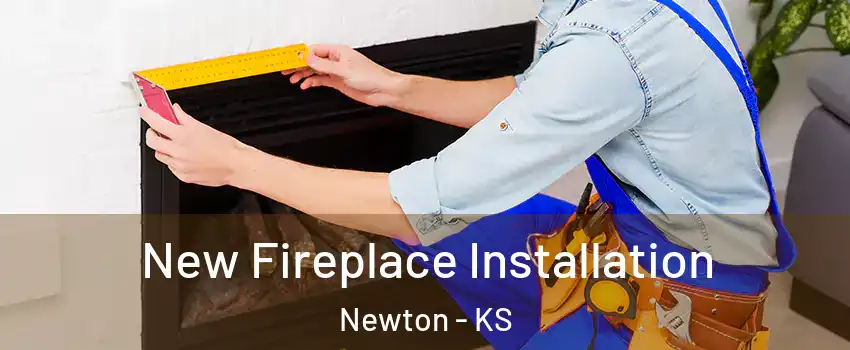  New Fireplace Installation Newton - KS