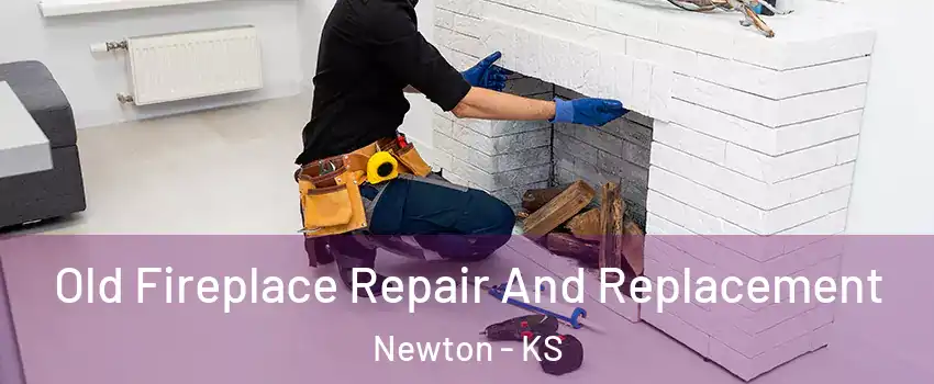  Old Fireplace Repair And Replacement Newton - KS
