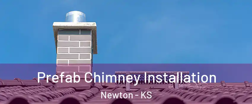  Prefab Chimney Installation Newton - KS