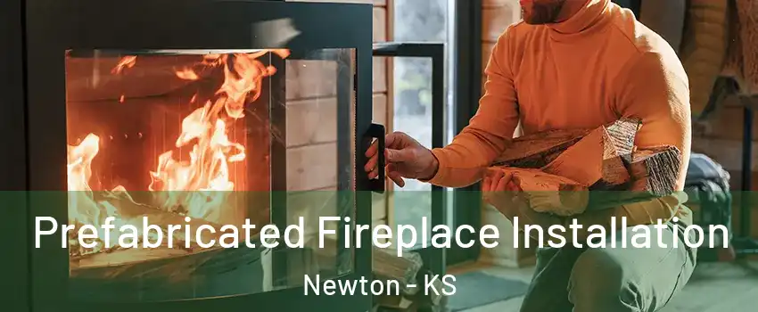  Prefabricated Fireplace Installation Newton - KS