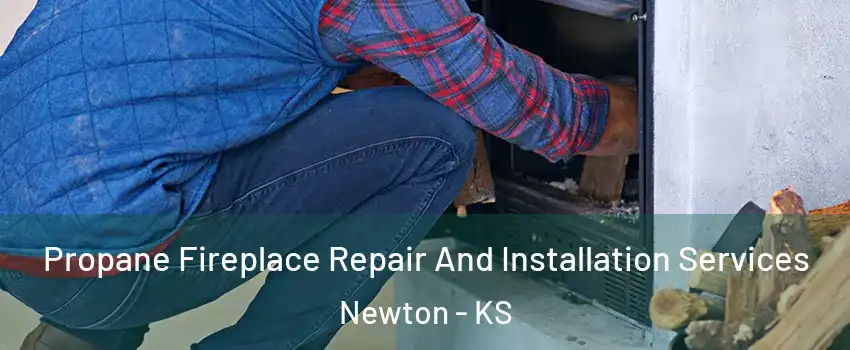  Propane Fireplace Repair And Installation Services Newton - KS