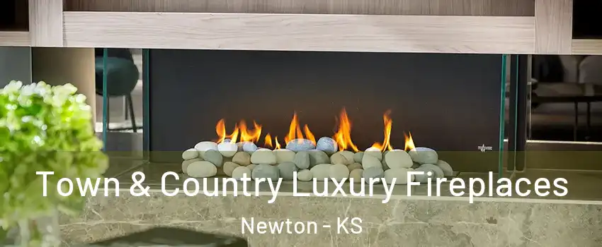  Town & Country Luxury Fireplaces Newton - KS
