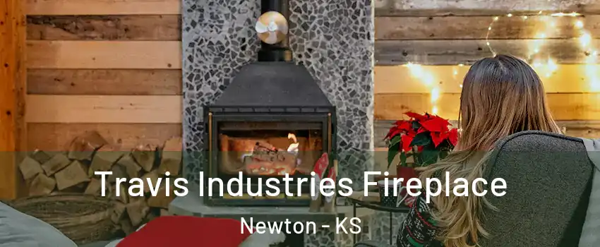  Travis Industries Fireplace Newton - KS